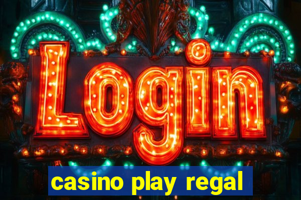 casino play regal