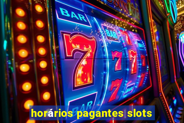 horários pagantes slots