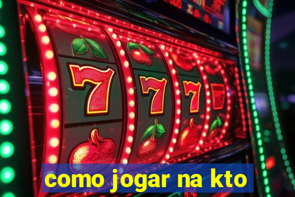 como jogar na kto