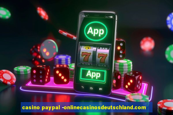 casino paypal -onlinecasinosdeutschland.com