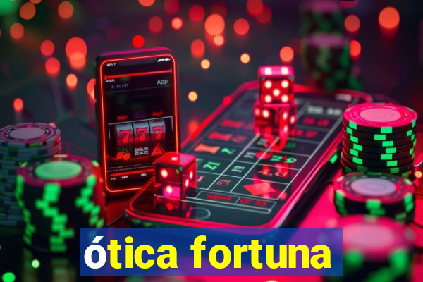 ótica fortuna