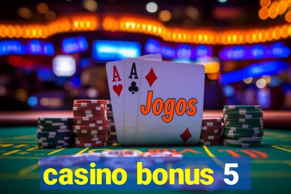 casino bonus 5