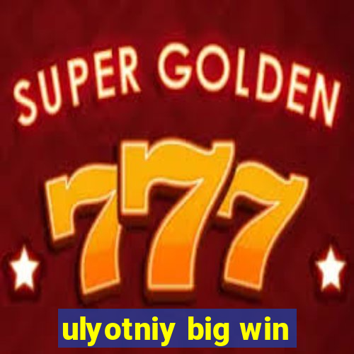 ulyotniy big win