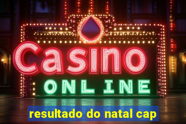 resultado do natal cap