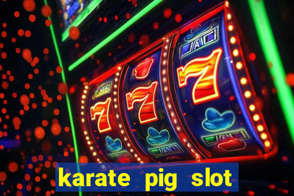 karate pig slot free play