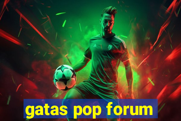 gatas pop forum