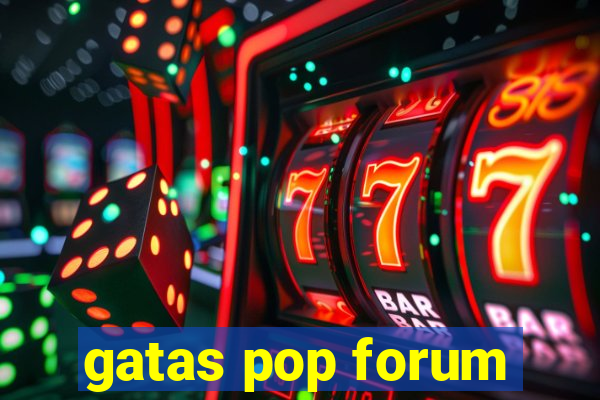 gatas pop forum