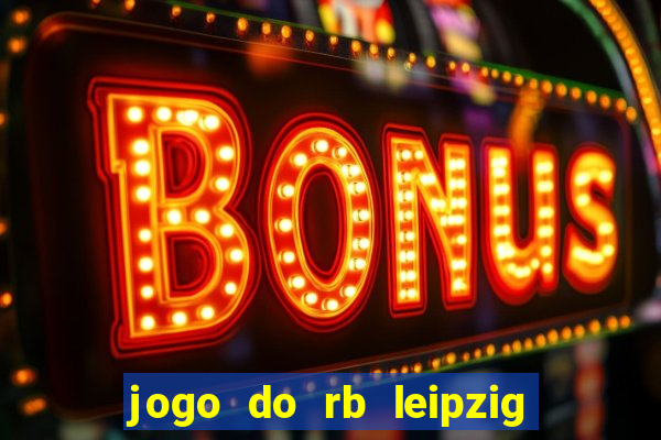 jogo do rb leipzig ao vivo