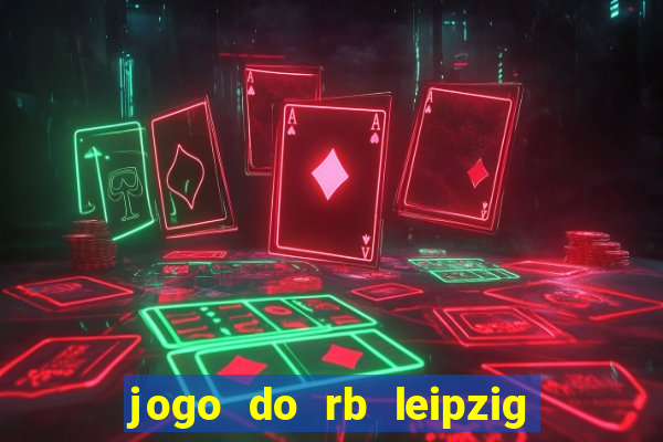 jogo do rb leipzig ao vivo