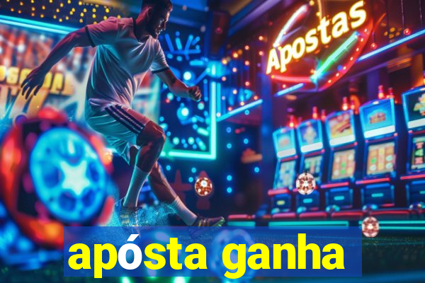 apósta ganha