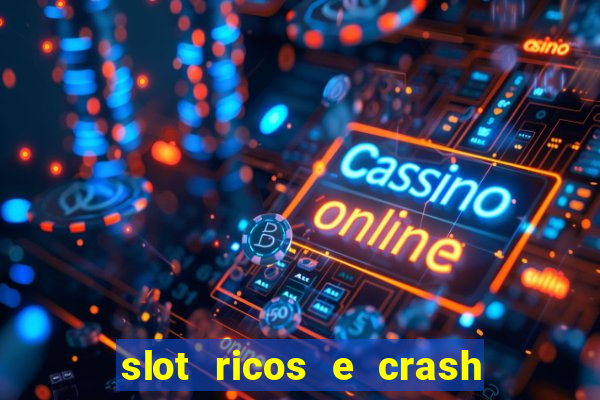 slot ricos e crash é confiável