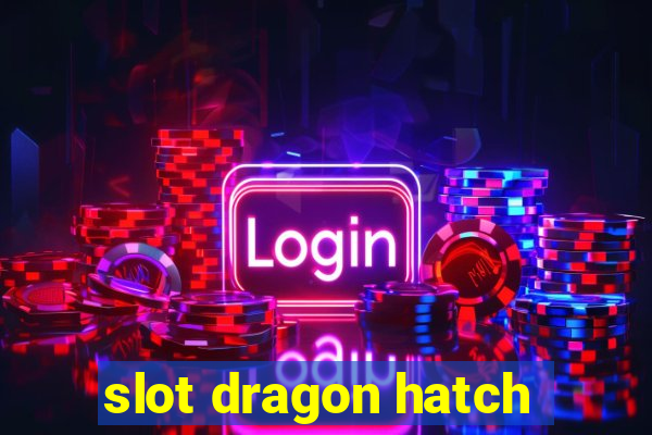 slot dragon hatch