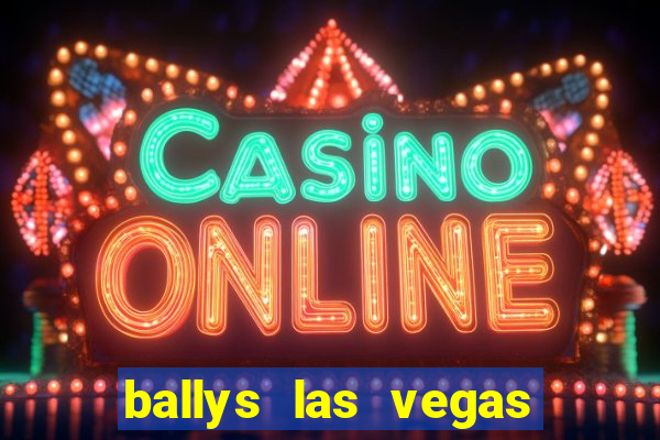 ballys las vegas hotel and casino