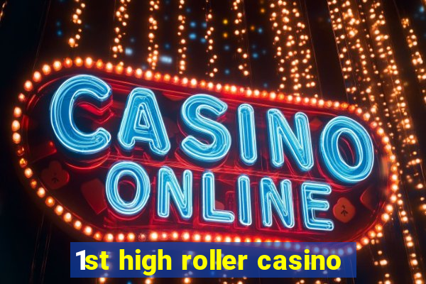 1st high roller casino