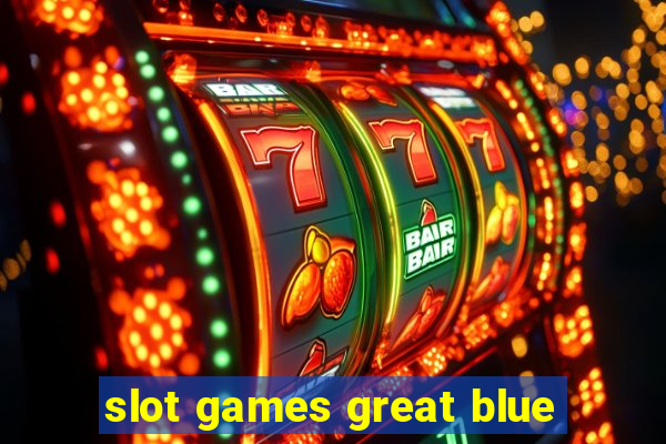 slot games great blue