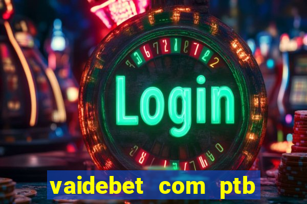 vaidebet com ptb bet main