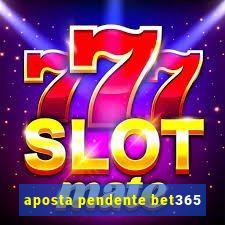 aposta pendente bet365