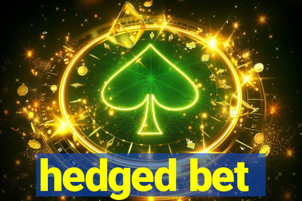 hedged bet