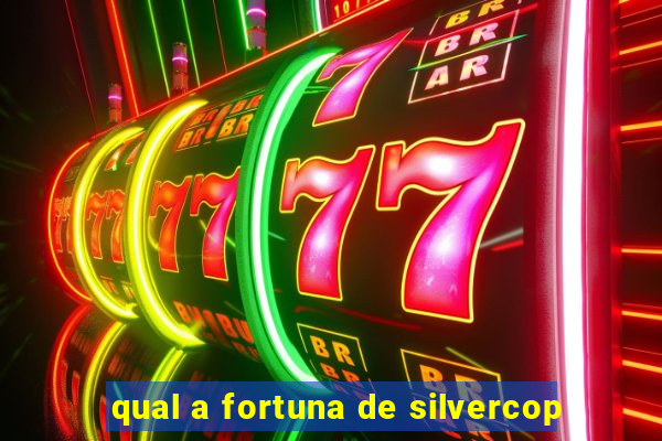 qual a fortuna de silvercop