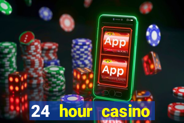 24 hour casino near me