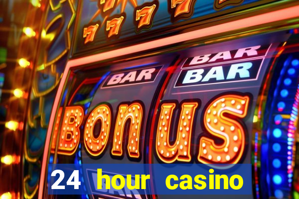 24 hour casino near me