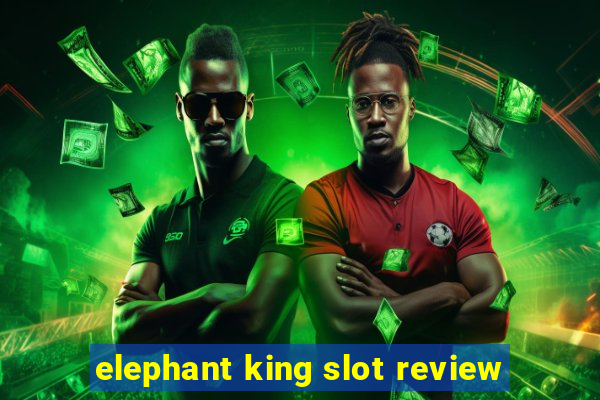 elephant king slot review