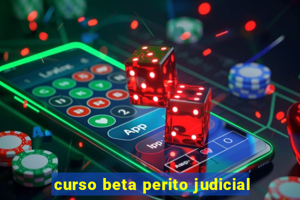 curso beta perito judicial