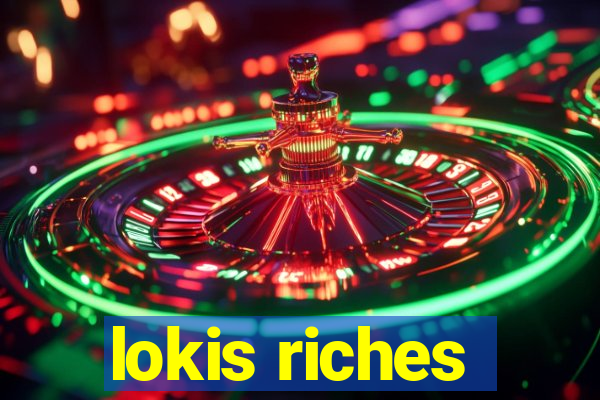 lokis riches