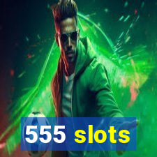 555 slots