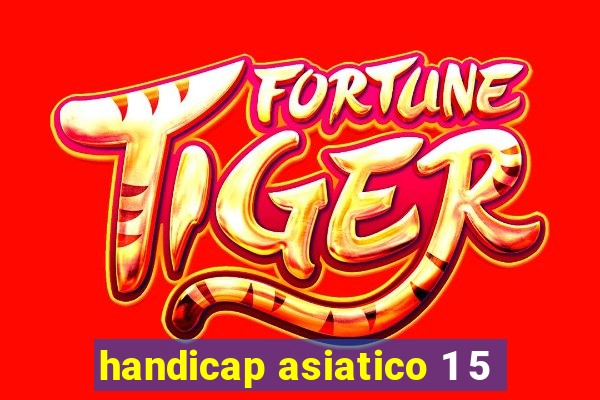 handicap asiatico 1 5