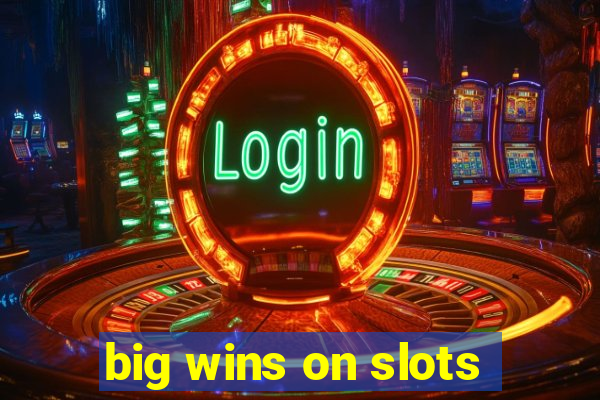 big wins on slots