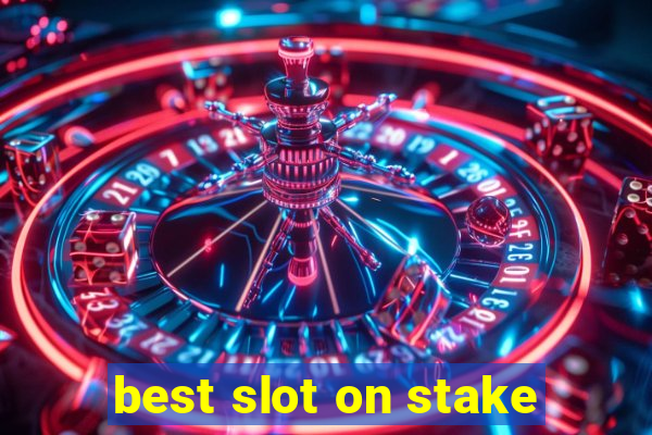 best slot on stake