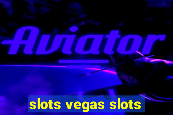 slots vegas slots