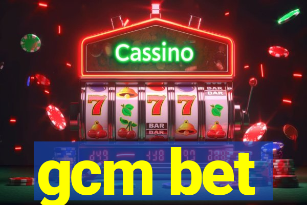 gcm bet