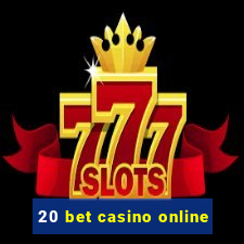 20 bet casino online