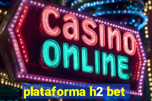 plataforma h2 bet