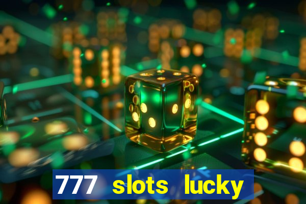 777 slots lucky brasil paga mesmo