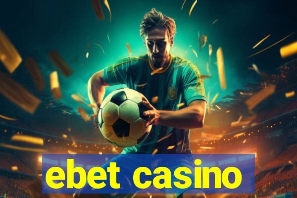 ebet casino