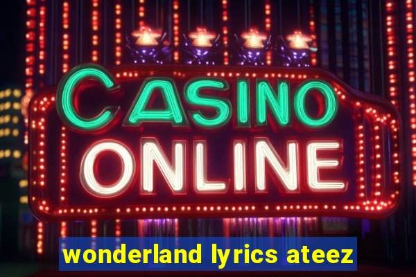 wonderland lyrics ateez