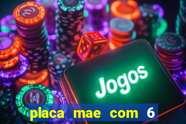 placa mae com 6 slot de memoria