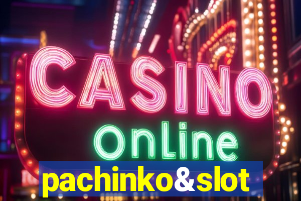 pachinko&slot