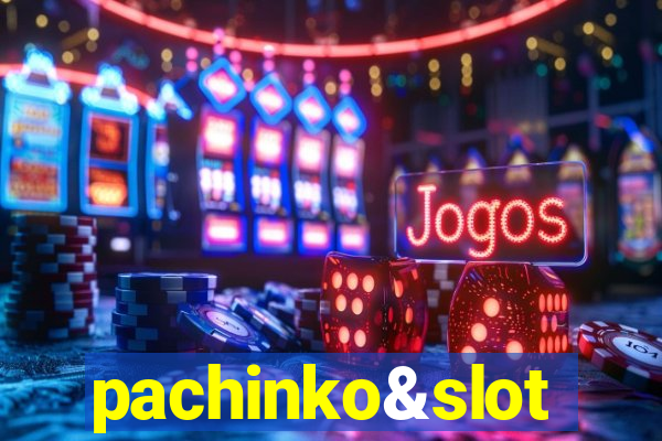 pachinko&slot