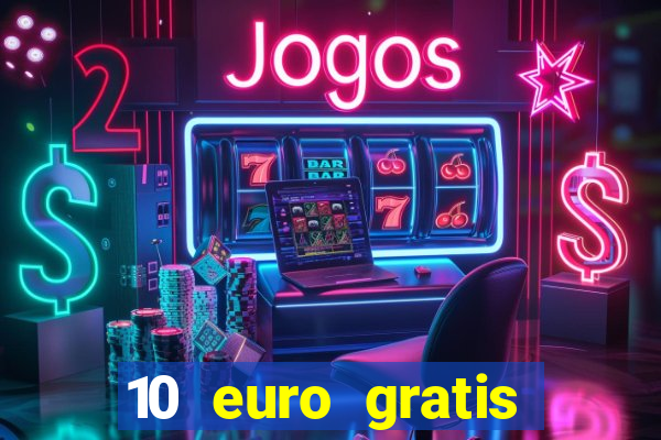 10 euro gratis guthaben casino