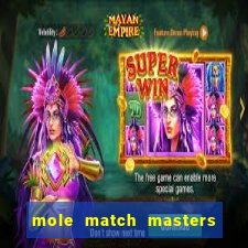 mole match masters ganha dinheiro