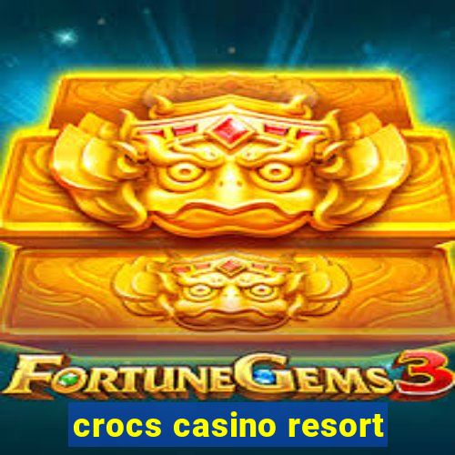 crocs casino resort