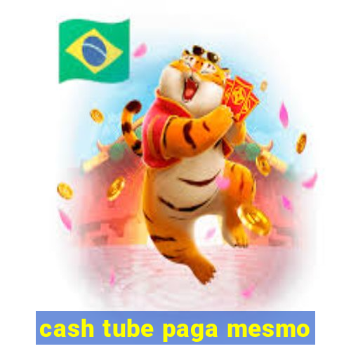 cash tube paga mesmo