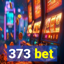 373 bet