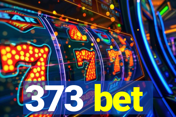 373 bet