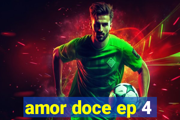 amor doce ep 4