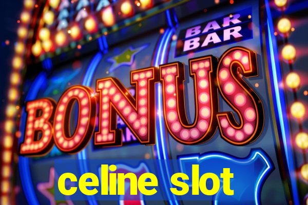 celine slot